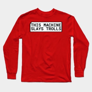 This Machine Slays Trolls Long Sleeve T-Shirt